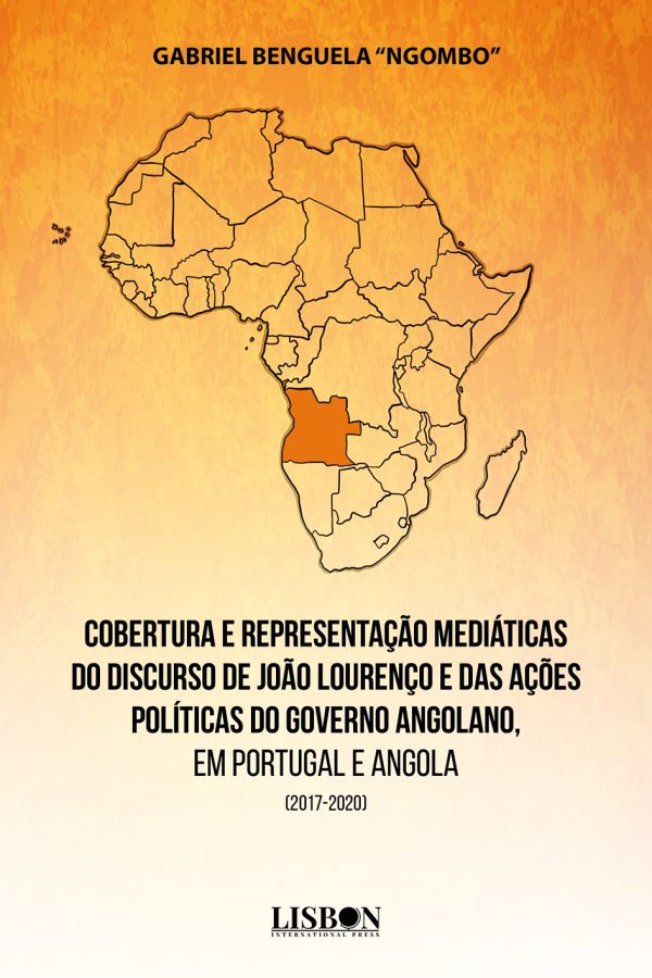 Cobertura e Representação Mediáticas do Discurso de João Lourenço e das Ações Políticas do Governo Angolano, em Portugal e Angola (2017-2020)