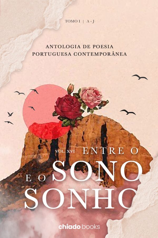 ENTRE O SONO E O SONHO - ANTOLOGIA DE POESIA PORTUGUESA CONTEMPORÂNEA XVI - TOMO I