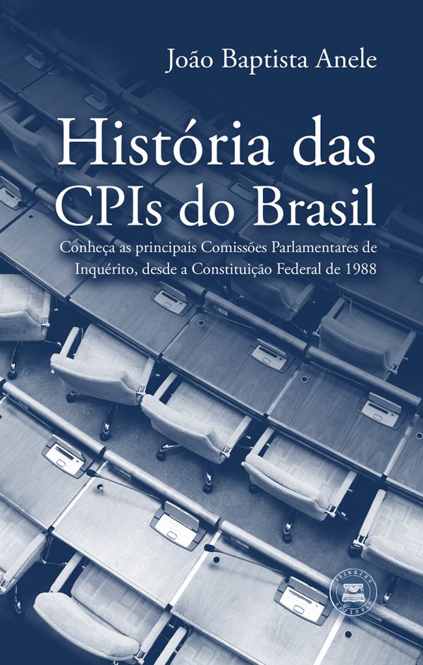 História das CPIs do Brasil - Conheça as principais Comissões Parlamentares de Inquérito, desde a Constituição Federal de 1988