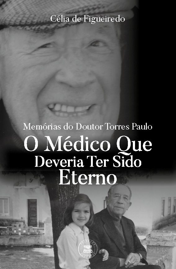 Memórias do Doutor Torres Paulo - O médico que deveria ter sido eterno