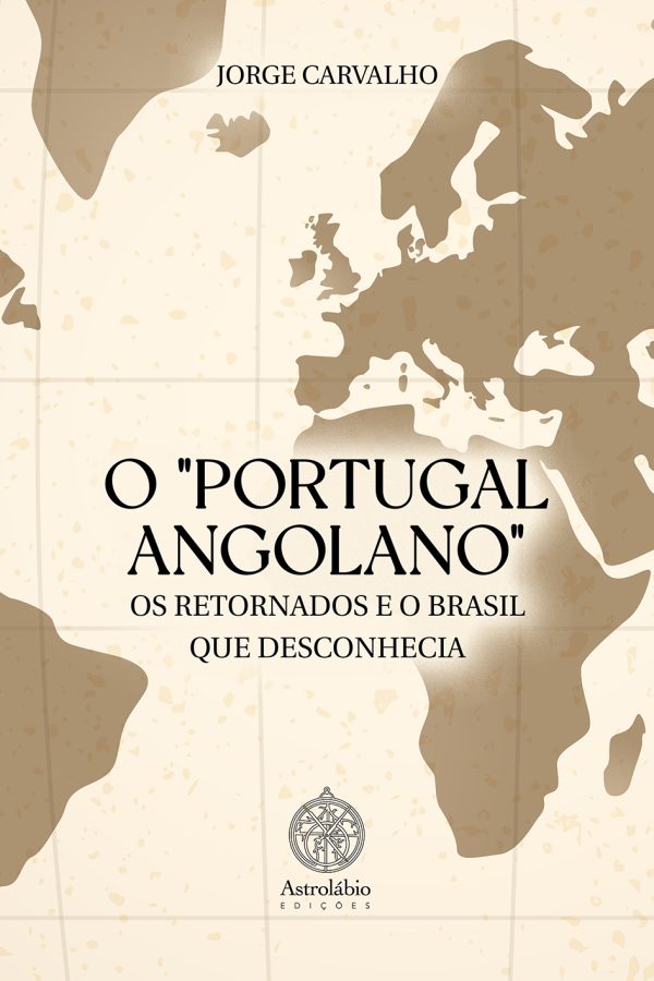 O "PORTUGAL ANGOLANO", OS RETORNADOS E O BRASIL QUE DESCONHECIA
