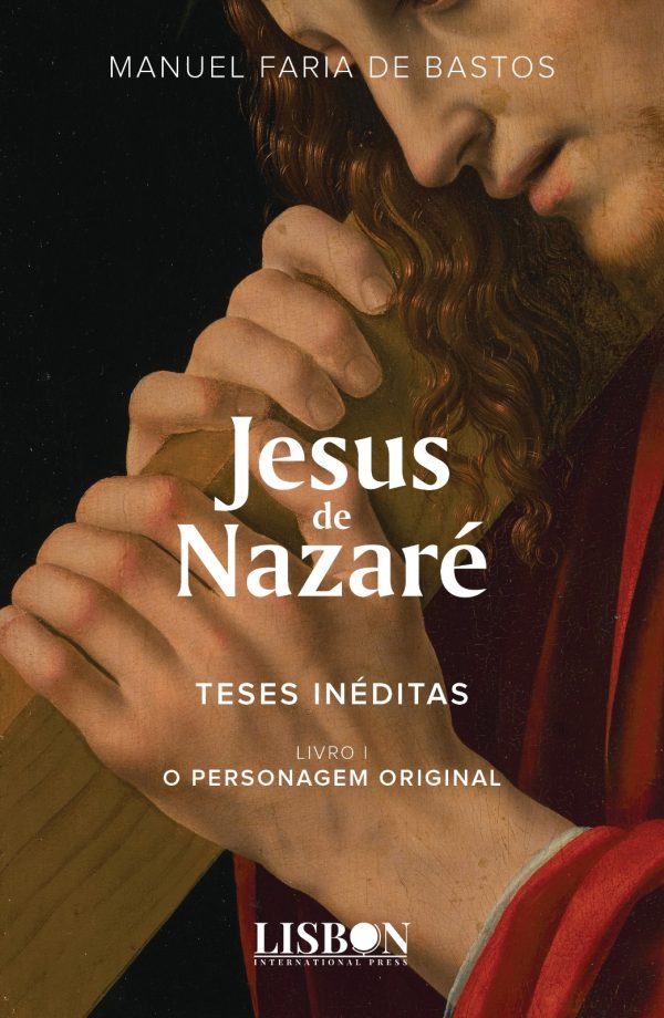 Jesus de Nazaré - Teses Inéditas Livro I - O Personagem Original