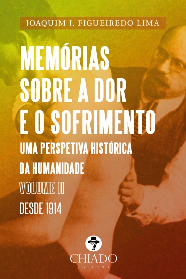 Memórias sobre a Dor e o Sofrimento - Uma perspetiva histórica da Humanidade - Volume I - De 3000 a.C. a 1913