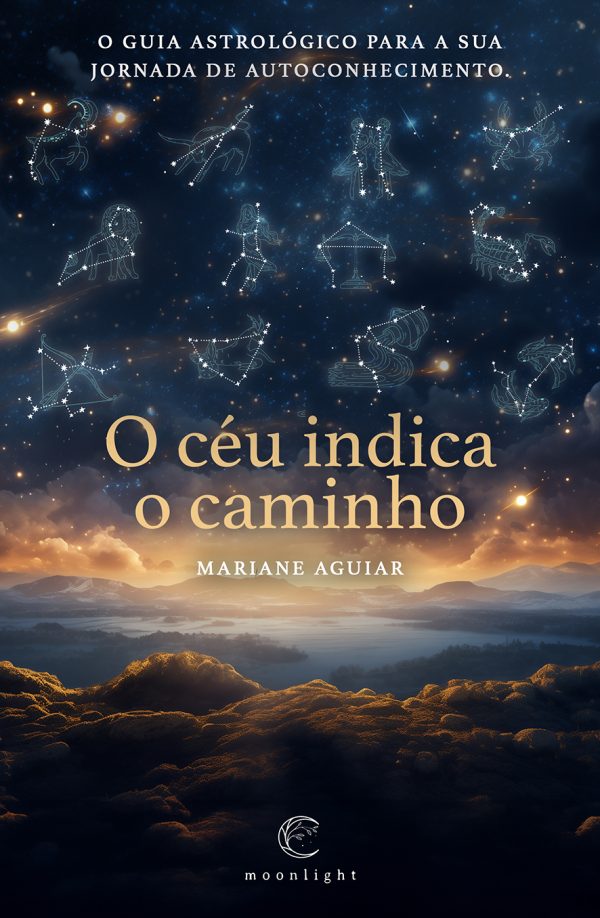 O céu indica o caminho - O guia astrológico para a sua jornada de autoconhecimento