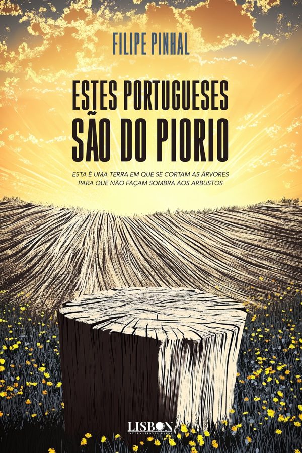 Estes portugueses são do piorio - Esta é uma terra em que se cortam as árvores para que não façam sombra aos arbustos