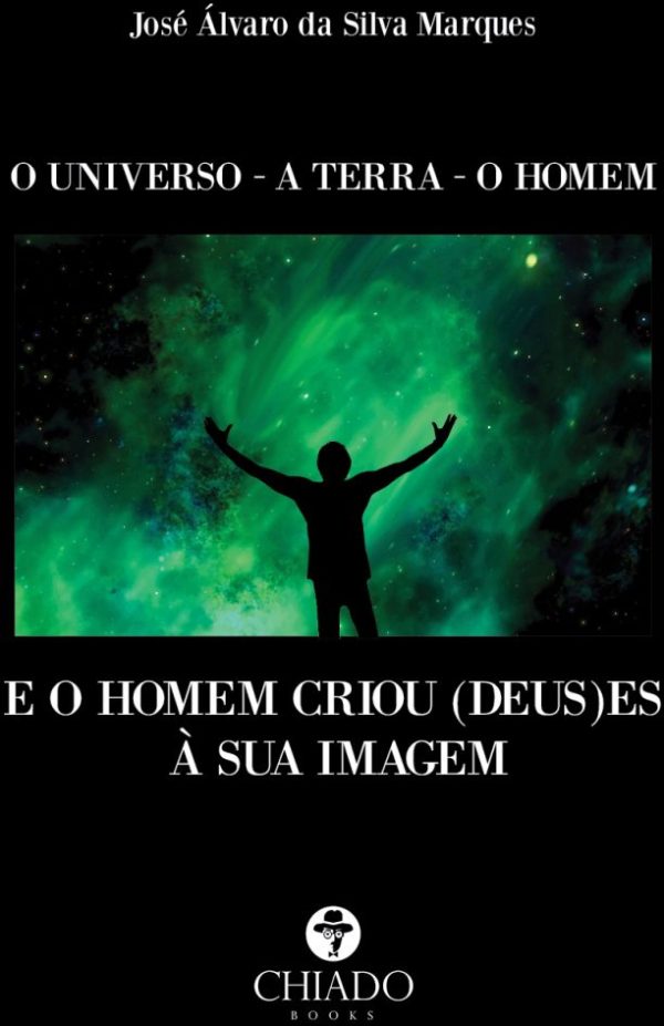 O Universo - A Terra - O Homem - E o Homem criou (Deus)es à sua Imagem