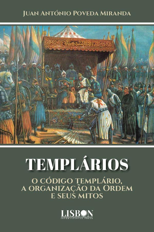 TEMPLÁRIOS, o código templário, a organização da Ordem e seus mitos