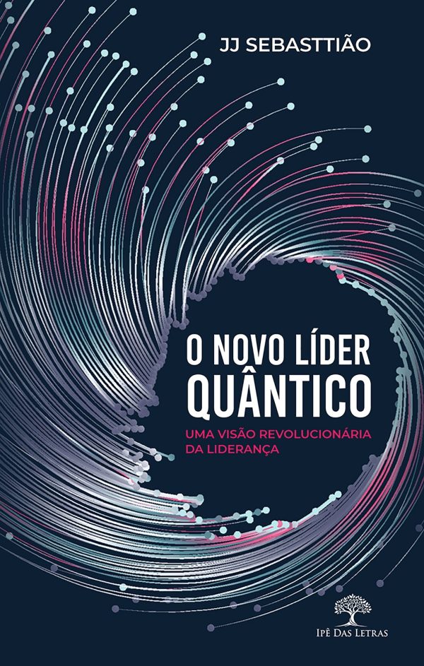 O Novo Líder Quântico - Uma visão revolucionária da Liderança