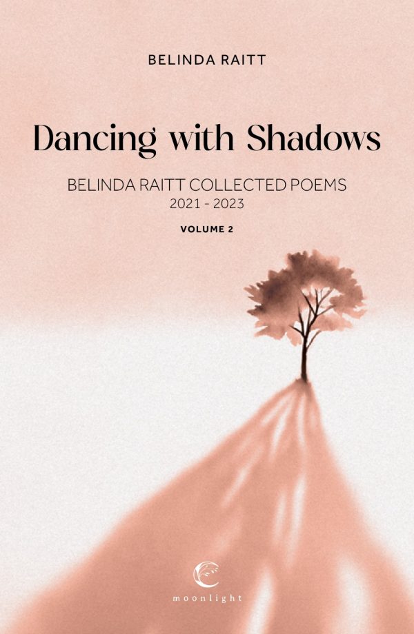 Dancing with Shadows - Belinda Raitt Collected Poems 2021 - 2023, Volume 2