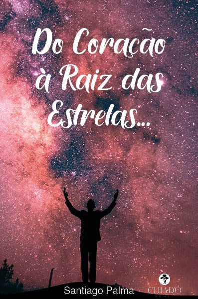 Do Coração à Raiz das Estrelas…