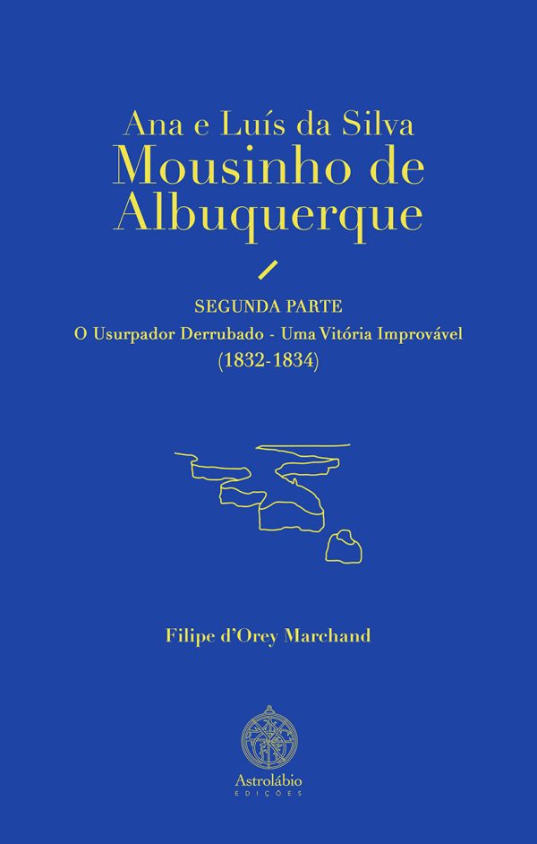 Ana e Luis da Silva Mousinho de Albuquerque/ Segunda Parte: O Usurpador Derrubado - Uma Vitória Improvável (1832-1834)