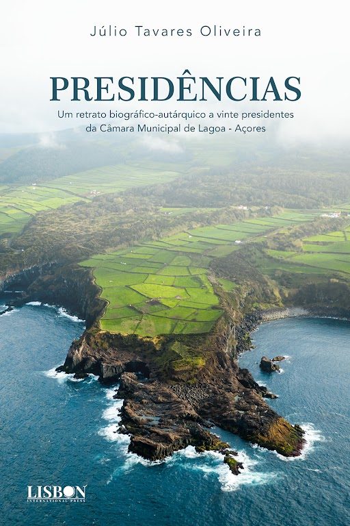 Presidências - Um retrato biográfico-autárquico a vinte presidentes da Câmara Municipal de Lagoa - Açores